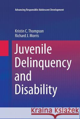 Juvenile Delinquency and Disability Kristin C. Thompson Richard J. Morris 9783319805474 Springer
