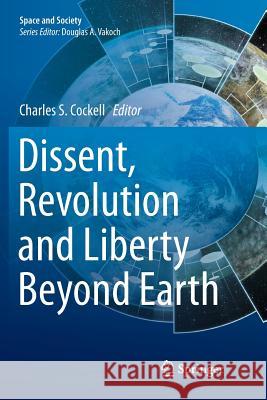 Dissent, Revolution and Liberty Beyond Earth Charles Cockell 9783319805498