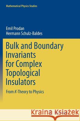 Bulk and Boundary Invariants for Complex Topological Insulators: From K-Theory to Physics Prodan, Emil 9783319805504 Springer