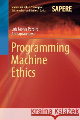 Programming Machine Ethics Luis Moni Ari Saptawijaya 9783319805511 Springer