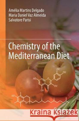 Chemistry of the Mediterranean Diet Amelia Martins Delgado Maria Daniel Va Salvatore Parisi 9783319805542 Springer