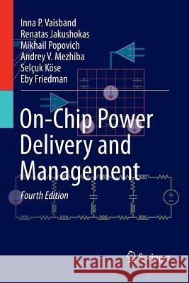 On-Chip Power Delivery and Management Inna P. Vaisband Renatas Jakushokas Mikhail Popovich 9783319805610 Springer