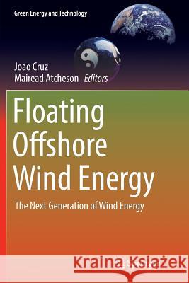 Floating Offshore Wind Energy: The Next Generation of Wind Energy Cruz, Joao 9783319805627 Springer