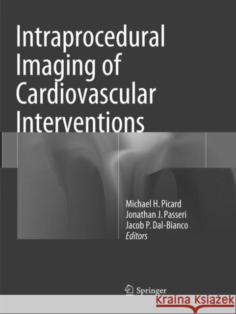Intraprocedural Imaging of Cardiovascular Interventions Michael H. Picard Jonathan J. Passeri Jacob P. Dal-Bianco 9783319805696 Springer