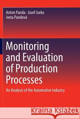 Monitoring and Evaluation of Production Processes: An Analysis of the Automotive Industry Panda, Anton 9783319805740 Springer