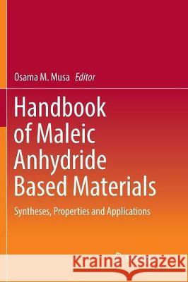 Handbook of Maleic Anhydride Based Materials: Syntheses, Properties and Applications Musa, Osama M. 9783319805764 Springer