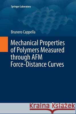 Mechanical Properties of Polymers Measured Through AFM Force-Distance Curves Cappella, Brunero 9783319805771 Springer