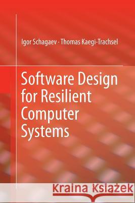 Software Design for Resilient Computer Systems Igor Schagaev Kaegi Thomas  9783319805795