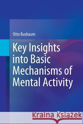 Key Insights Into Basic Mechanisms of Mental Activity Buxbaum, Otto 9783319805801