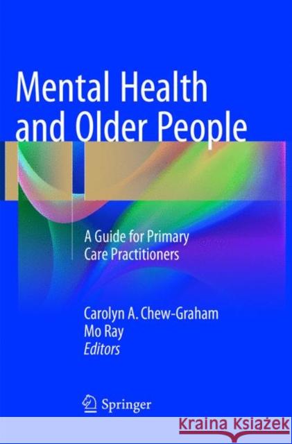 Mental Health and Older People: A Guide for Primary Care Practitioners Chew-Graham, Carolyn A. 9783319805849