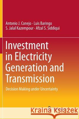 Investment in Electricity Generation and Transmission: Decision Making Under Uncertainty Conejo, Antonio J. 9783319805870