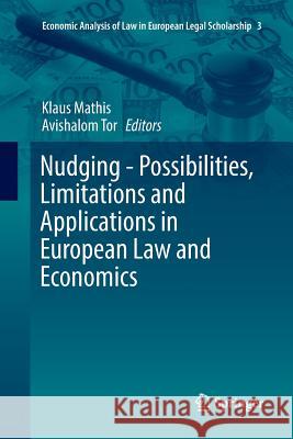 Nudging - Possibilities, Limitations and Applications in European Law and Economics Klaus Mathis Avishalom Tor 9783319806006 Springer