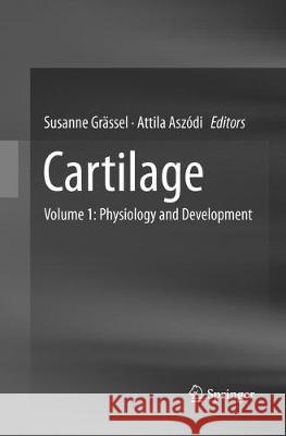Cartilage: Volume 1: Physiology and Development Grässel, Susanne 9783319806020 Springer