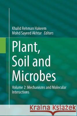 Plant, Soil and Microbes: Volume 2: Mechanisms and Molecular Interactions Hakeem, Khalid Rehman 9783319806037 Springer