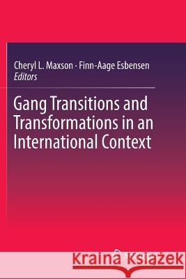 Gang Transitions and Transformations in an International Context Cheryl L. Maxson Finn-Aage Esbensen 9783319806068