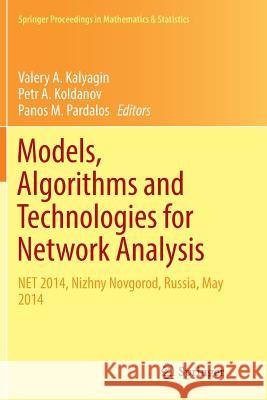 Models, Algorithms and Technologies for Network Analysis: Net 2014, Nizhny Novgorod, Russia, May 2014 Kalyagin, Valery A. 9783319806075