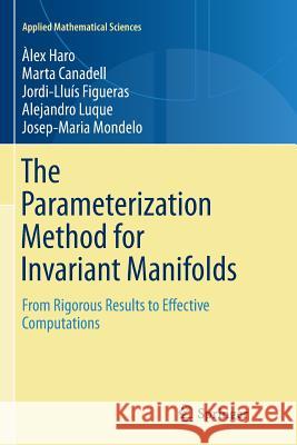 The Parameterization Method for Invariant Manifolds: From Rigorous Results to Effective Computations Haro, Àlex 9783319806204 Springer