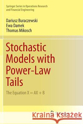 Stochastic Models with Power-Law Tails: The Equation X = Ax + B Buraczewski, Dariusz 9783319806242 Springer