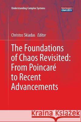 The Foundations of Chaos Revisited: From Poincaré to Recent Advancements Christos Skiadas   9783319806297 Springer