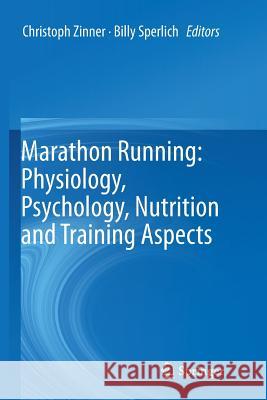 Marathon Running: Physiology, Psychology, Nutrition and Training Aspects Christoph Zinner Billy Sperlich 9783319806365 Springer