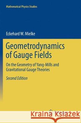 Geometrodynamics of Gauge Fields: On the Geometry of Yang-Mills and Gravitational Gauge Theories Mielke, Eckehard W. 9783319806389