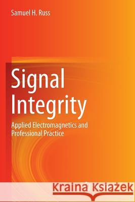 Signal Integrity: Applied Electromagnetics and Professional Practice Russ, Samuel H. 9783319806464 Springer