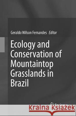 Ecology and Conservation of Mountaintop Grasslands in Brazil Fernandes, Geraldo Wilson 9783319806587