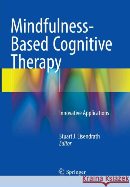 Mindfulness-Based Cognitive Therapy: Innovative Applications Eisendrath, Stuart J. 9783319806723