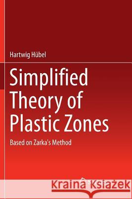 Simplified Theory of Plastic Zones: Based on Zarka's Method Hübel, Hartwig 9783319806754