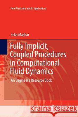 Fully Implicit, Coupled Procedures in Computational Fluid Dynamics: An Engineer's Resource Book Mazhar, Zeka 9783319806808