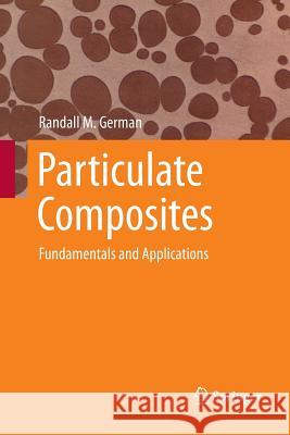 Particulate Composites: Fundamentals and Applications German, Randall M. 9783319806860 Springer