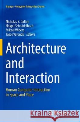 Architecture and Interaction: Human Computer Interaction in Space and Place Dalton, Nicholas S. 9783319807072 Springer