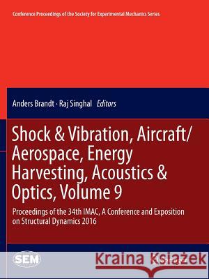 Shock & Vibration, Aircraft/Aerospace, Energy Harvesting, Acoustics & Optics, Volume 9: Proceedings of the 34th Imac, a Conference and Exposition on S Brandt, Anders 9783319807218