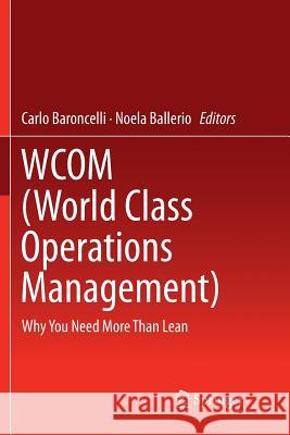 Wcom (World Class Operations Management): Why You Need More Than Lean Baroncelli, Carlo 9783319807256 Springer