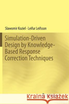 Simulation-Driven Design by Knowledge-Based Response Correction Techniques Slawomir Koziel Leifur Leifsson 9783319807263