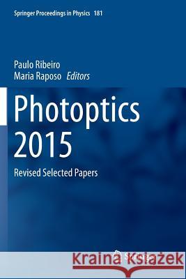 Photoptics 2015: Revised Selected Papers Ribeiro, Paulo 9783319807300 Springer