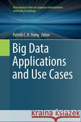 Big Data Applications and Use Cases Patrick C. K. Hung 9783319807317