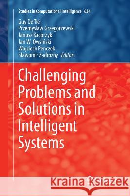 Challenging Problems and Solutions in Intelligent Systems Guy De Tre Przemyslaw Grzegorzewski Janusz Kacprzyk 9783319807362
