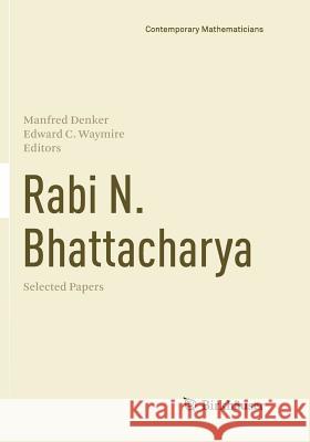 Rabi N. Bhattacharya: Selected Papers Denker, Manfred 9783319807447 Birkhauser