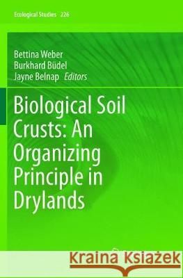 Biological Soil Crusts: An Organizing Principle in Drylands Bettina Weber Burkhard Budel Jayne Belnap 9783319807522 Springer