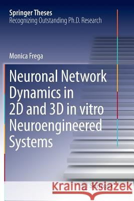 Neuronal Network Dynamics in 2D and 3D in Vitro Neuroengineered Systems Frega, Monica 9783319807584 Springer