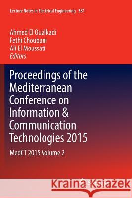 Proceedings of the Mediterranean Conference on Information & Communication Technologies 2015: Medct 2015 Volume 2 El Oualkadi, Ahmed 9783319807737