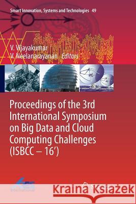 Proceedings of the 3rd International Symposium on Big Data and Cloud Computing Challenges (Isbcc - 16') Vijayakumar, V. 9783319807867