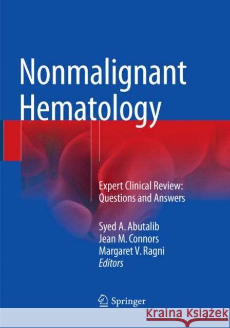 Nonmalignant Hematology: Expert Clinical Review: Questions and Answers Abutalib, Syed A. 9783319807874