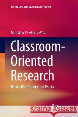 Classroom-Oriented Research: Reconciling Theory and Practice Pawlak, Miroslaw 9783319807928