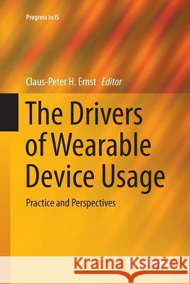 The Drivers of Wearable Device Usage: Practice and Perspectives Ernst, Claus-Peter H. 9783319807935 Springer