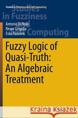 Fuzzy Logic of Quasi-Truth: An Algebraic Treatment Antonio D Revaz Grigolia Esko Turunen 9783319808017 Springer