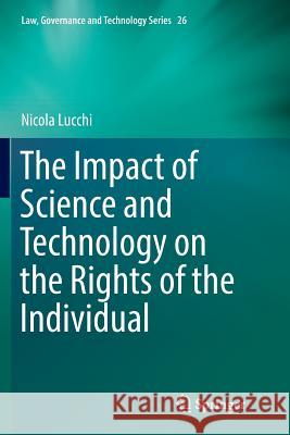 The Impact of Science and Technology on the Rights of the Individual Nicola Lucchi 9783319808109 Springer