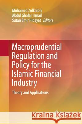 Macroprudential Regulation and Policy for the Islamic Financial Industry: Theory and Applications Zulkhibri, Muhamed 9783319808123 Springer