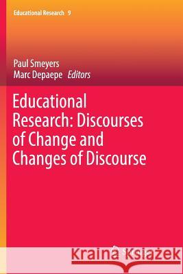 Educational Research: Discourses of Change and Changes of Discourse Paul Smeyers Marc Depaepe 9783319808147